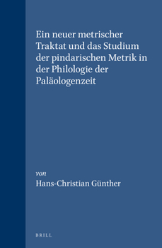 Hardcover Ein Neuer Metrischer Traktat Und Das Studium Der Pindarischen Metrik in Der Philologie Der Paläologenzeit [German] Book