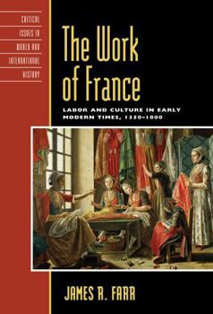 Hardcover The Work of France: Labor and Culture in Early Modern Times, 1350-1800 Book