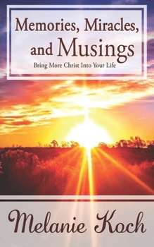 Paperback Memories, Miracles, and Musings: Bring More Christ Into Your Life Book
