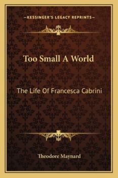 Too Small A World: The Life Of Francesca Cabrini