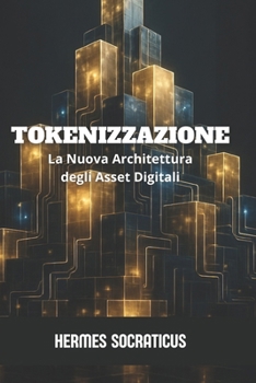 Tokenizzazione: La Nuova Architettura degli Asset Digitali (Italian Edition)