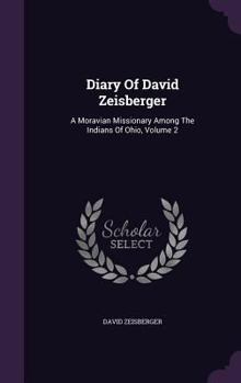 Diary Of David Zeisberger V2: A Moravian Missionary Among The Indians Of Ohio - Book #2 of the Diary of David Zeisberger