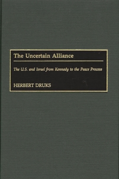 Hardcover The Uncertain Alliance: The U.S. and Israel from Kennedy to the Peace Process Book