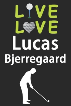 Paperback Live Love Lucas Bjerregaard Journal: Funny Cute Gift For Lucas Bjerregaard Lovers - I Heart Lucas Bjerregaard Golf Notebook: Blank Lined Journals - 12 Book