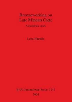 Paperback Bronzeworking on Late Minoan Crete: A diachronic study Book