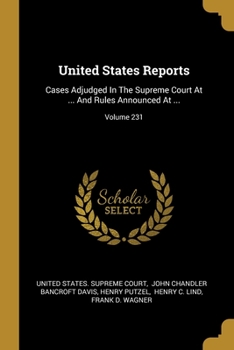 Paperback United States Reports: Cases Adjudged In The Supreme Court At ... And Rules Announced At ...; Volume 231 Book