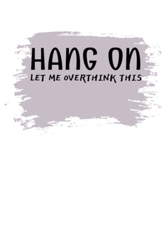 Paperback Hang On Let Me Overthink This: Dot Grid Page Notebook: Perfect For Someone Who Overthink Everything. Book