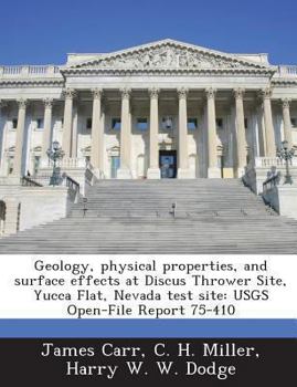 Paperback Geology, Physical Properties, and Surface Effects at Discus Thrower Site, Yucca Flat, Nevada Test Site: Usgs Open-File Report 75-410 Book