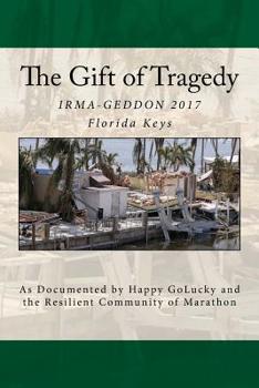 Paperback The Gift of Tragedy: IRMA-GEDDON 2017: Marathon, Florida Keys Book