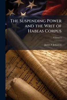 Paperback The Suspending Power and the Writ of Habeas Corpus; Volume 2 Book