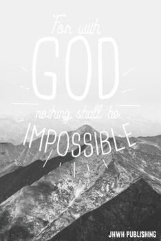 For with God Nothing Shall Be Impossible - Luke 1: 37: Blank Lined Christian Prayer Journal - Bible Journal or Prayer Book for Women and Men