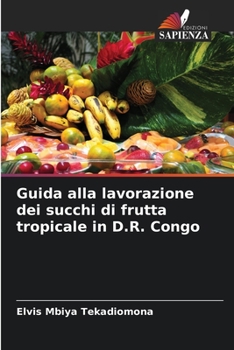 Paperback Guida alla lavorazione dei succhi di frutta tropicale in D.R. Congo [Italian] Book