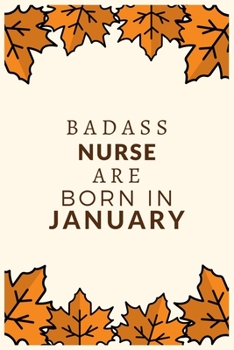 Badass Nurse Are Born in January: Blank Lined Journal to collect Quotes, Memories, and Stories of your Patients, Graduation Gift for Nurses, Doctors or Nurse Practitioner Funny Gift
