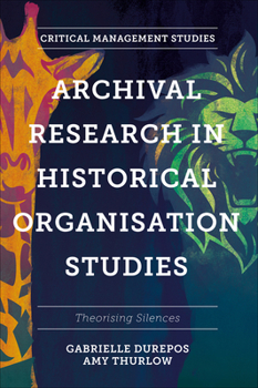 Hardcover Archival Research in Historical Organisation Studies: Theorising Silences Book