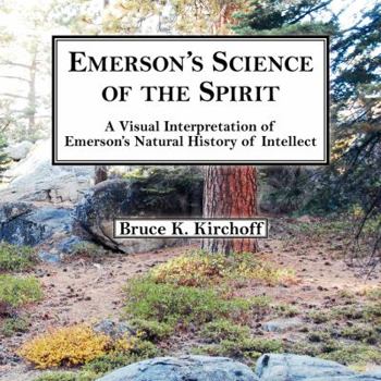 Paperback Emerson's Science of the Spirit: A Visual Interpretation of Emerson's Natural History of Intellect Book