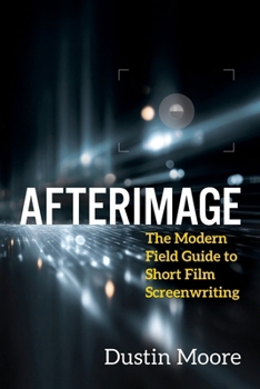 Paperback Afterimage: The Modern Field Guide to Short Film Screenwriting Book