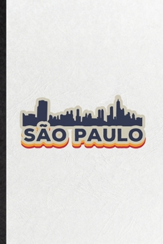 Sao Paulo: Funny Brazil Tourist Lined Notebook/ Blank Journal For World Traveler Visitor, Inspirational Saying Unique Special Birthday Gift Idea Personal 6x9 110 Pages