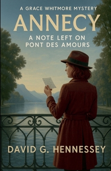 Annecy A Note Left on Pont Des Amiurs (Grace Whitmore Mystery)