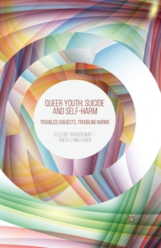 Paperback Queer Youth, Suicide and Self-Harm: Troubled Subjects, Troubling Norms Book