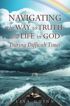 Paperback Navigating the Way to Truth and Life in God During Difficult Times Book