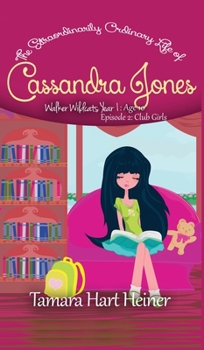 The Extraordinarily Ordinary Life of Cassandra Jones: Walker Wildcats Year 1: Episode 2: Club Girls - Book #2 of the Walker Wildcats