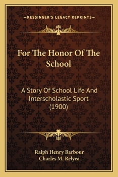 Paperback For The Honor Of The School: A Story Of School Life And Interscholastic Sport (1900) Book