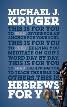 Hebrews For You: Giving You an Anchor for the Soul (Expository Bible Study Guide with commentary to help sermon preparation, personal devotions and Bible study leading) - Book  of the God's Word for You