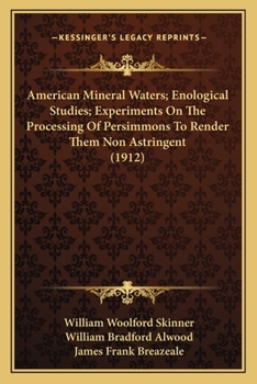 Paperback American Mineral Waters; Enological Studies; Experiments On The Processing Of Persimmons To Render Them Non Astringent (1912) Book