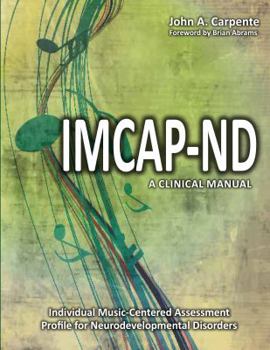 The Individual Music-Centered Assessment Profile for Neurodevelopmental Disorders (IMCAP-ND): A Clinical Manual