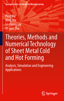 Theories, Methods and Numerical Technology of Sheet Metal Cold and Hot Forming: Analysis, Simulation and Engineering Applications