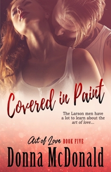 Paperback Covered In Paint: Book Five of the Art Of Love Series Book