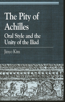 Paperback Pity of Achilles: Oral Style and the Unity of the Iliad Book
