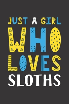 Just A Girl Who Loves Sloths: Funny Sloths Lovers Girl Women Gifts Lined Journal Notebook 6x9 120 Pages
