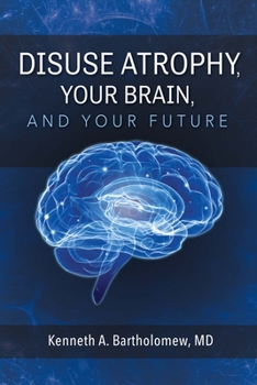Paperback Disuse Atrophy, Your Brain, and Your Future: Volume 1 Book