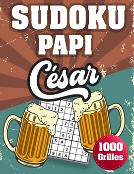Paperback SUDOKU PAPI César: 1000 Sudokus avec solutions niveau facile, moyen et difficile cadeau original à offrir a votre papy [French] Book