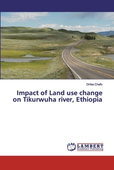 Paperback Impact of Land use change on Tikurwuha river, Ethiopia Book