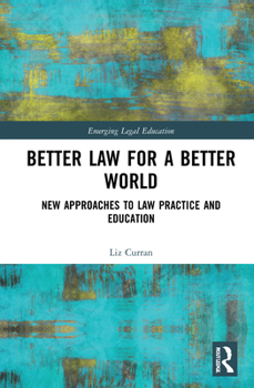 Hardcover Better Law for a Better World: New Approaches to Law Practice and Education Book