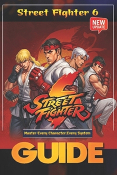 Paperback Street Fighter 6 The Complete and Ultimate Player's Guide (Updated 2025): Master Every Character, Every System Book