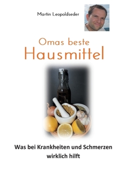 Paperback Omas beste Hausmittel: Was bei Krankheiten und Schmerzen wirklich hilft [German] Book