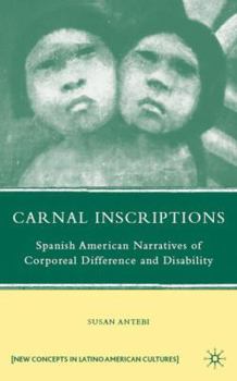 Hardcover Carnal Inscriptions: Spanish American Narratives of Corporeal Difference and Disability Book