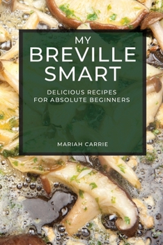 Paperback My Breville Smart: Delicious Recipes for Absolute Beginners Book
