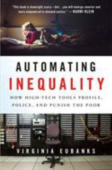 Hardcover Automating Inequality: How High-Tech Tools Profile, Police, and Punish the Poor Book