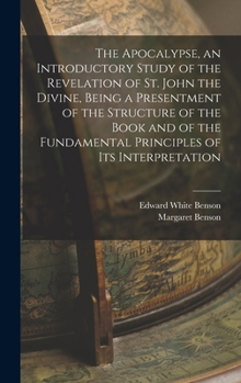 Hardcover The Apocalypse, an Introductory Study of the Revelation of St. John the Divine, Being a Presentment of the Structure of the Book and of the Fundamenta Book