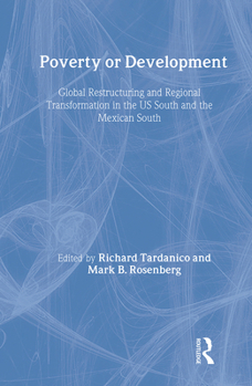Hardcover Poverty or Development: Global Restructuring and Regional Transformation in the Us South and the Mexican South Book