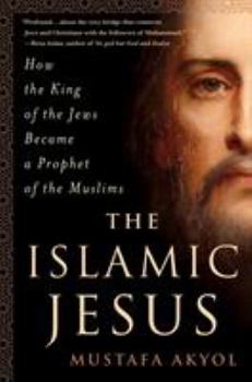 Hardcover The Islamic Jesus: How the King of the Jews Became a Prophet of the Muslims Book