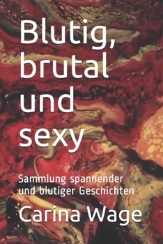 Paperback Blutig, brutal und sexy: Sammlung spannender und blutiger Geschichten [German] Book