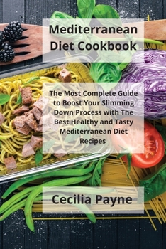 Paperback Mediterranean Diet Cookbook: The Most Complete Guide to Boost Your Slimming Down Process with The Best Healthy and Tasty Mediterranean Diet Recipes Book