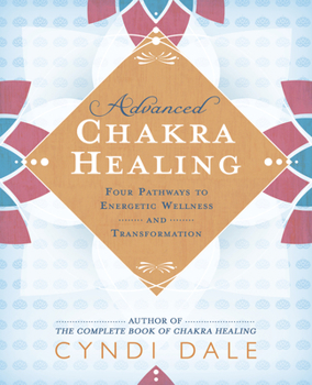 Paperback Advanced Chakra Healing: Four Pathways to Energetic Wellness and Transformation Book