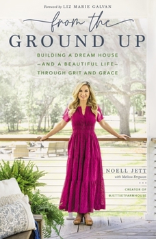 Hardcover From the Ground Up: Building a Dream House---And a Beautiful Life---Through Grit and Grace Book