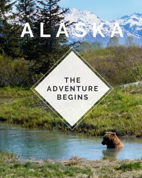 Paperback Alaska - The Adventure Begins: Trip Planner & Travel Journal Notebook To Plan Your Next Vacation In Detail Including Itinerary, Checklists, Calendar, Book